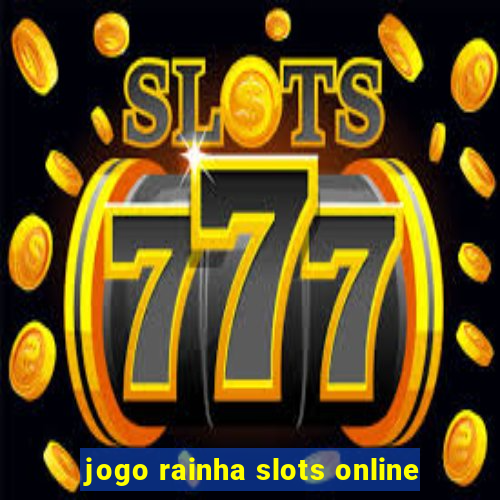 jogo rainha slots online